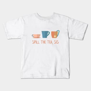 Spill The Tea, Sis Kids T-Shirt